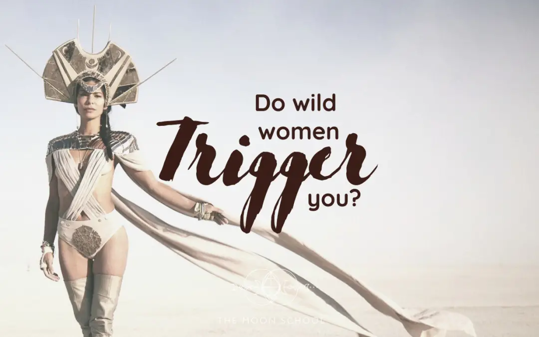Do Wild Women Trigger You?