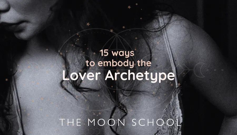 Meaning of the Lover Archetype + 15 Ways to Embody her Energy