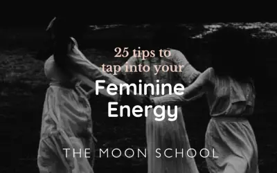 How to Tap into Your Feminine Energy: 25 Tips to Awaken the Goddess Within