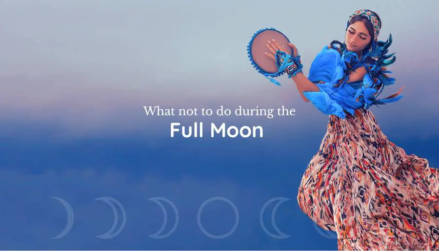 What not to do during a Full Moon what to avoid