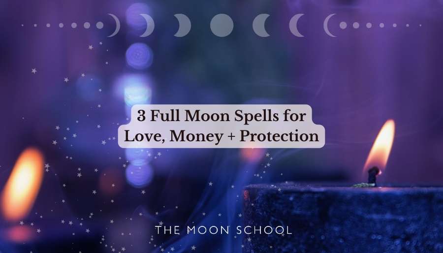 3 Essential Full Moon Spells for Love, Money and Protection