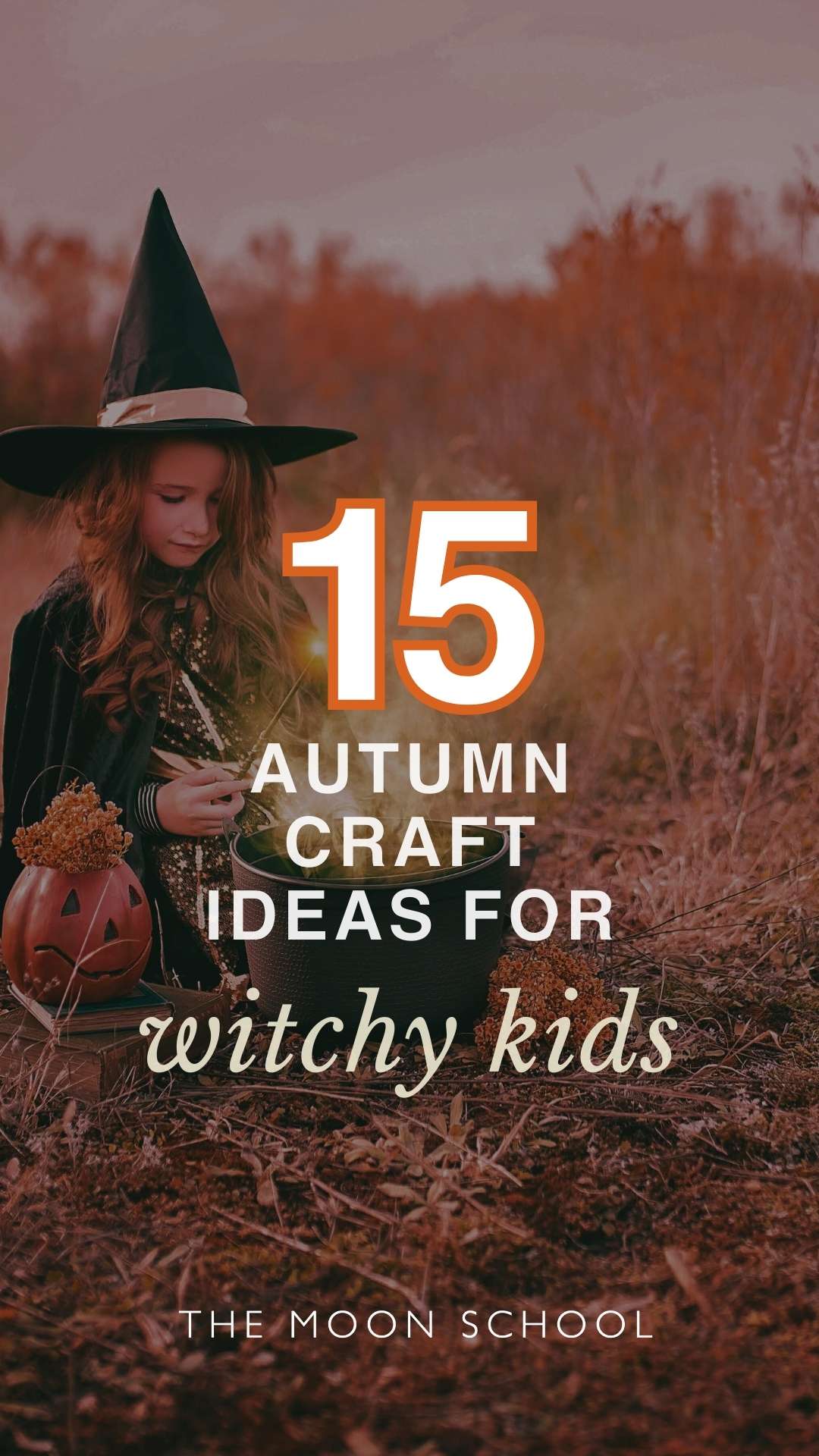 Little girl dressed as a witch in a field with text: 15 autumn craft ideas for witchy kids