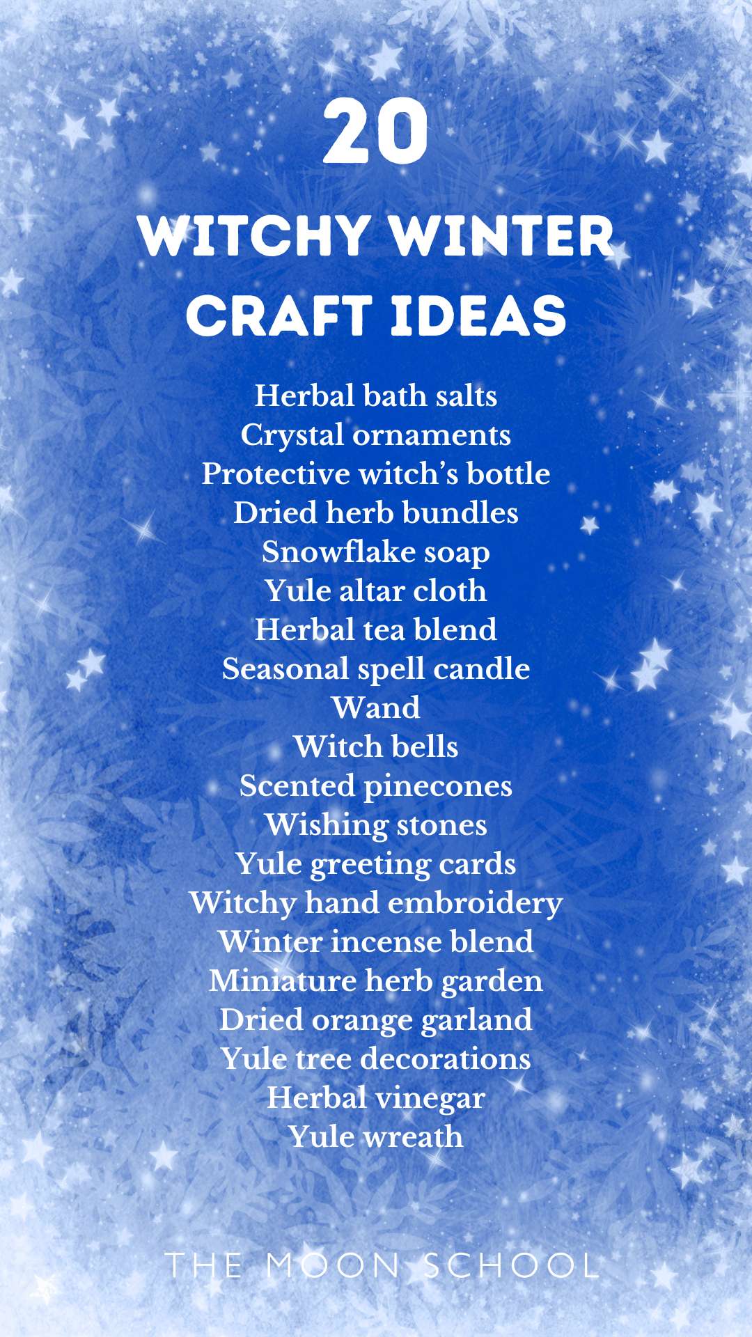 List of winter crafts for adults including: Herbal bath salts<br />
Crystal ornaments<br />
Protective witch’s bottle<br />
Dried herb bundles<br />
Snowflake soap<br />
Yule altar cloth<br />
Herbal tea blend<br />
Seasonal spell candle<br />
Wand<br />
Witch bells<br />
Scented pinecones<br />
Wishing stones<br />
Yule greeting cards<br />
Witchy hand embroidery<br />
Winter incense blend<br />
Miniature herb garden<br />
Dried orange garland<br />
Yule tree decorations<br />
Herbal vinegar<br />
Yule wreath<br />
