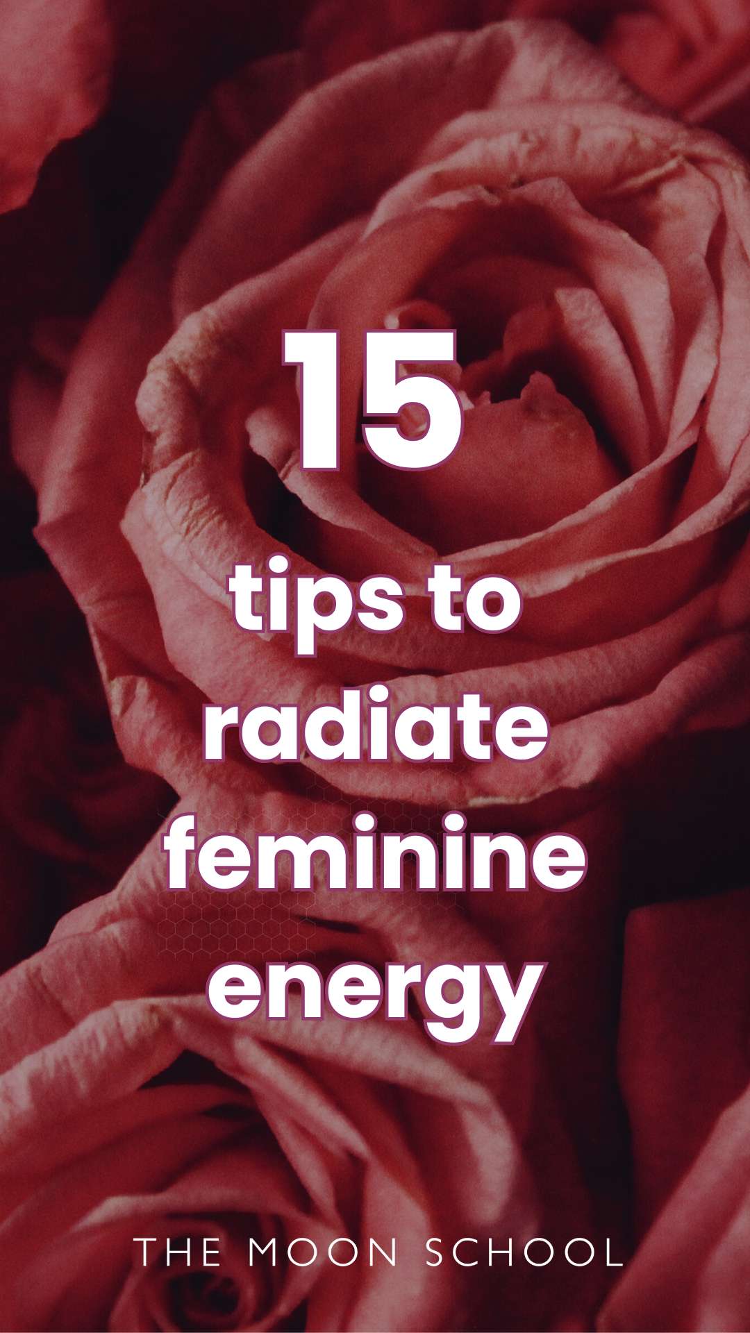 Image of roses with text: 15 tips to radiate feminine energy