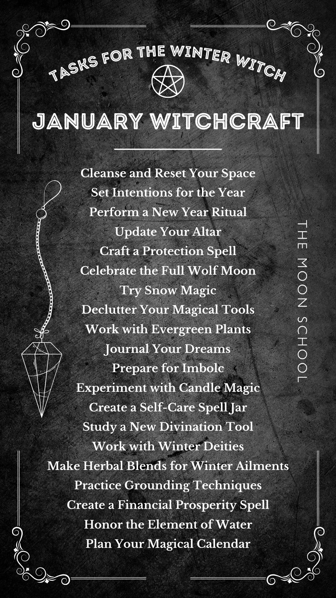 Dark witchcraft grimoire page showing list of january magic and witch ideas projects, tasks: Cleanse and Reset Your Space</p>
<p>Set Intentions for the Year</p>
<p>Perform a New Year Ritual</p>
<p>Update Your Altar</p>
<p>Craft a Protection Spell</p>
<p>Celebrate the Full Wolf Moon</p>
<p>Try Snow Magic</p>
<p>Declutter Your Magical Tools</p>
<p>Work with Evergreen Plants</p>
<p>Journal Your Dreams</p>
<p>Prepare for Imbolc</p>
<p>Experiment with Candle Magic</p>
<p>Create a Self-Care Spell Jar</p>
<p>Study a New Divination Tool</p>
<p>Work with Winter Deities</p>
<p>Make Herbal Blends for Winter Ailments</p>
<p>Practice Grounding Techniques</p>
<p>Create a Financial Prosperity Spell</p>
<p>Honor the Element of Water</p>
<p>Plan Your Magical Calendar<br />
