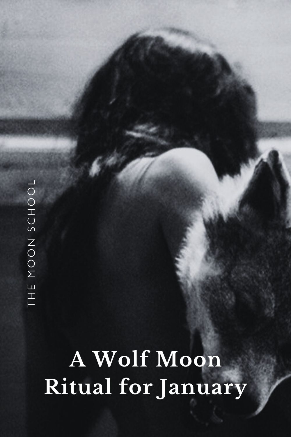 Mystical black and white image of a wild women and a wolf, with text: a wolf Moon ritual for january along the bottom