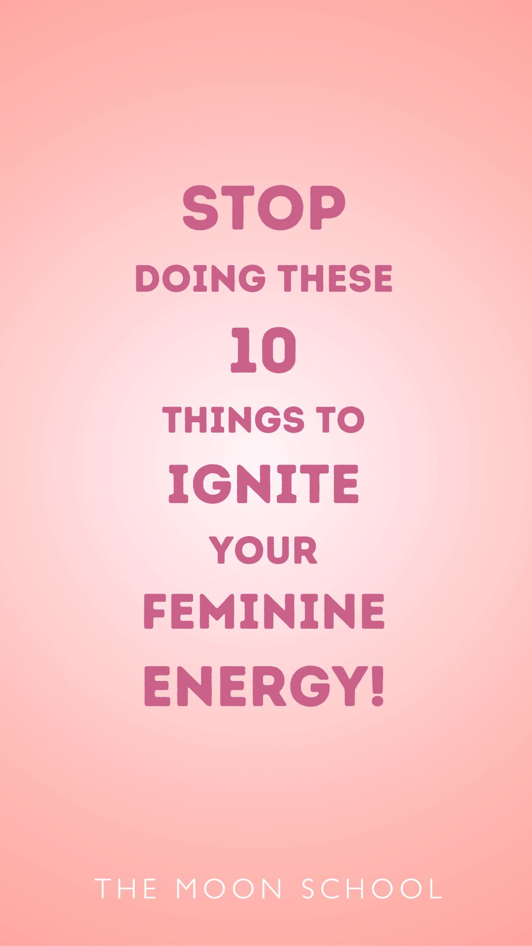Pink feminine pin with text: STOP doing these 10 things to Ignite Your Feminine Energy